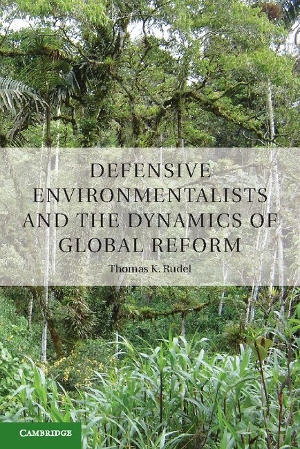 Front cover_Defensive Environmentalists and the Dynamics of Global Reform