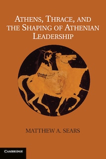 Front cover_Athens, Thrace, and the Shaping of Athenian Leadership