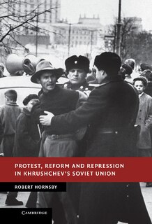 Front cover_Protest, Reform And Repression In Khrushchev's Soviet Union