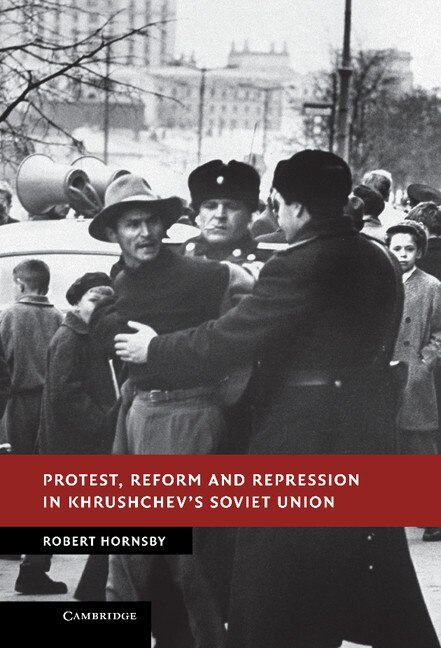 Front cover_Protest, Reform And Repression In Khrushchev's Soviet Union