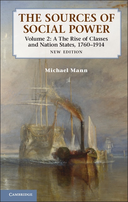 Front cover_The Sources of Social Power: Volume 2, The Rise of Classes and Nation-States, 1760–1914