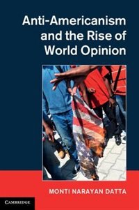 Front cover_Anti-americanism And The Rise Of World Opinion