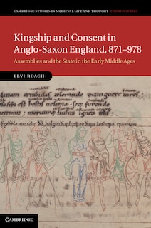 Front cover_Kingship and Consent in Anglo-Saxon England, 871–978