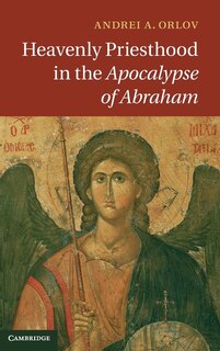 Front cover_Heavenly Priesthood in the Apocalypse of Abraham