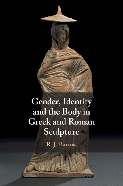 Front cover_Gender, Identity And The Body In Greek And Roman Sculpture