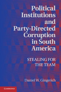 Front cover_Political Institutions And Party-directed Corruption In South America