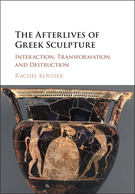 Front cover_The Afterlives Of Greek Sculpture