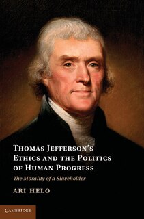 Front cover_Thomas Jefferson's Ethics And The Politics Of Human Progress