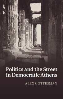 Front cover_Politics And The Street In Democratic Athens