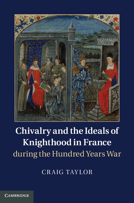 Front cover_Chivalry And The Ideals Of Knighthood In France During The Hundred Years War