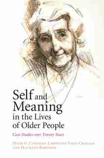 Self And Meaning In The Lives Of Older People: Case Studies Over Twenty Years by Peter G. Coleman