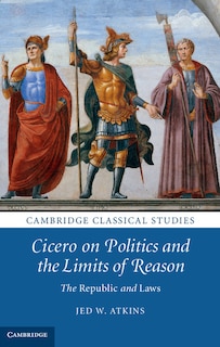 Front cover_Cicero On Politics And The Limits Of Reason