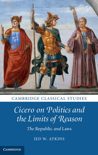 Front cover_Cicero On Politics And The Limits Of Reason