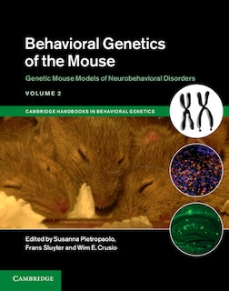 Front cover_Behavioral Genetics Of The Mouse: Volume 2, Genetic Mouse Models Of Neurobehavioral Disorders