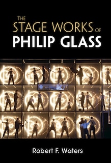 Front cover_The Stage Works Of Philip Glass