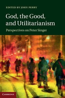 Front cover_God, The Good, And Utilitarianism