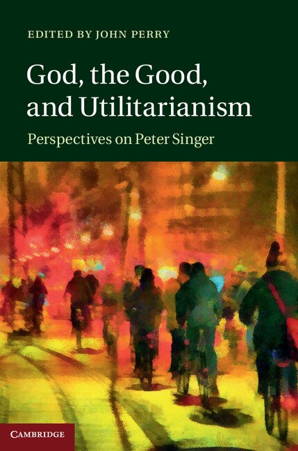 Front cover_God, The Good, And Utilitarianism