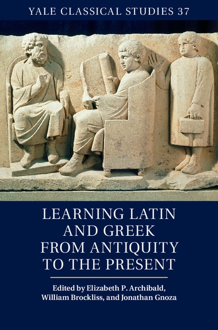 Front cover_Learning Latin And Greek From Antiquity To The Present