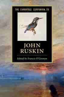 The Cambridge Companion To John Ruskin de Francis O'gorman