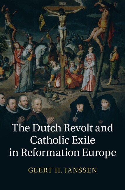 Front cover_The Dutch Revolt And Catholic Exile In Reformation Europe