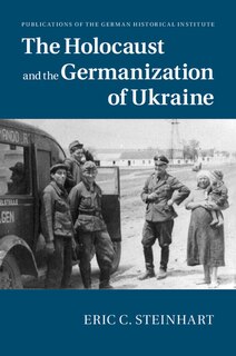 Front cover_The Holocaust And The Germanization Of Ukraine