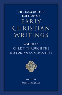 Couverture_The Cambridge Edition Of Early Christian Writings: Volume 3, Christ: Through The Nestorian Controversy