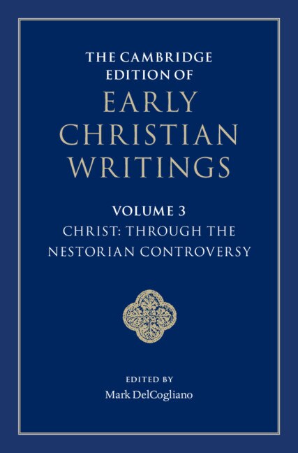 Couverture_The Cambridge Edition Of Early Christian Writings: Volume 3, Christ: Through The Nestorian Controversy