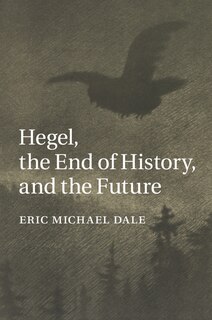 Front cover_Hegel, The End Of History, And The Future