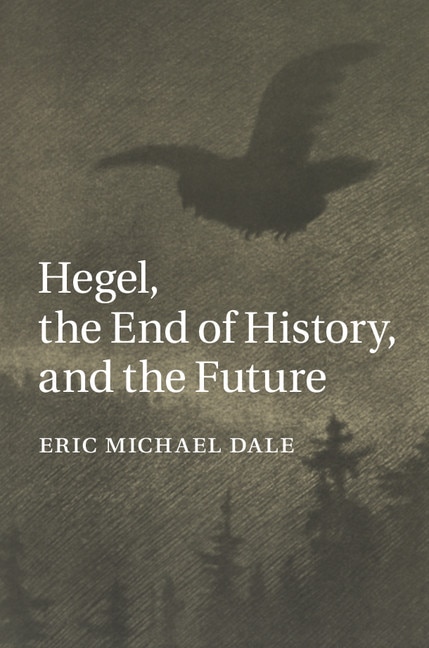 Front cover_Hegel, The End Of History, And The Future