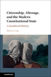 Front cover_Citizenship, Alienage, And The Modern Constitutional State