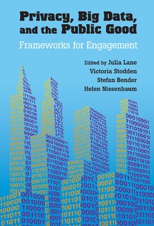 Front cover_Privacy, Big Data, And The Public Good