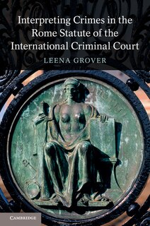 Couverture_Interpreting Crimes In The Rome Statute Of The International Criminal Court