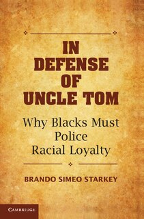 In Defense Of Uncle Tom: Why Blacks Must Police Racial Loyalty