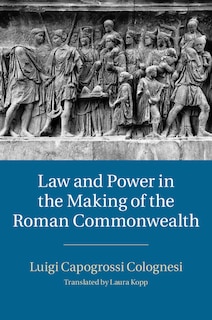 Front cover_Law And Power In The Making Of The Roman Commonwealth