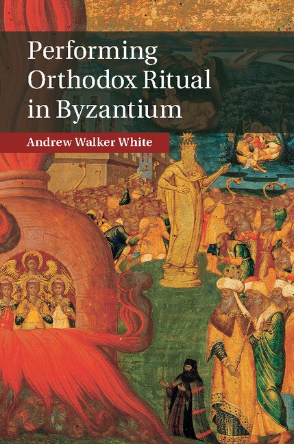Front cover_Performing Orthodox Ritual In Byzantium
