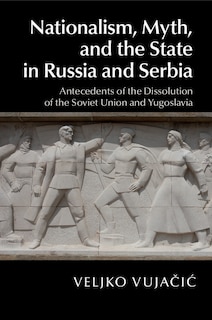 Front cover_Nationalism, Myth, And The State In Russia And Serbia