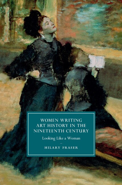 Front cover_Women Writing Art History In The Nineteenth Century