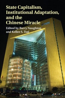 Front cover_State Capitalism, Institutional Adaptation, And The Chinese Miracle