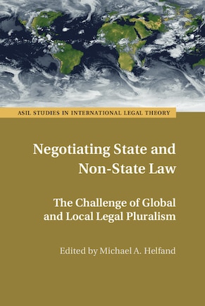 Negotiating State And Non-state Law: The Challenge Of Global And Local Legal Pluralism