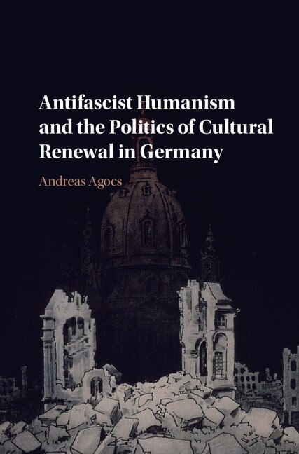 Couverture_Antifascist Humanism And The Politics Of Cultural Renewal In Germany