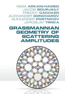 Couverture_Grassmannian Geometry Of Scattering Amplitudes