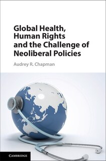Front cover_Global Health, Human Rights, And The Challenge Of Neoliberal Policies