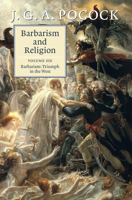 Front cover_Barbarism And Religion: Volume 6, Barbarism: Triumph In The West