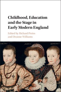 Front cover_Childhood, Education And The Stage In Early Modern England