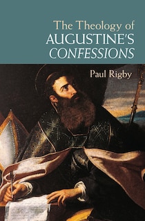 Front cover_The Theology Of Augustine's Confessions