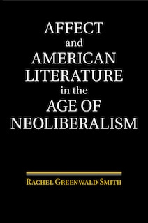 Couverture_Affect And American Literature In The Age Of Neoliberalism