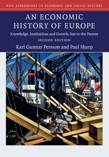 An Economic History Of Europe: Knowledge, Institutions And Growth, 600 To The Present