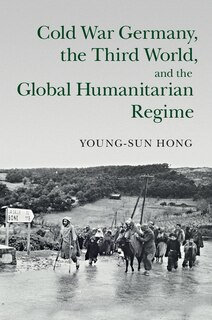 Couverture_Cold War Germany, The Third World, And The Global Humanitarian Regime