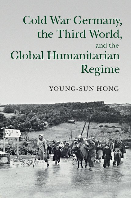 Couverture_Cold War Germany, The Third World, And The Global Humanitarian Regime