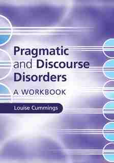 Pragmatic And Discourse Disorders: A Workbook by Louise Cummings